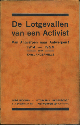 ANGERMILLE, Karel. - De Lotgevallen van een Activist. Van Antwerpen naar Antwerpen! 1914 - 1929.
