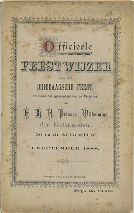 - - Officieele feestwijzer voor het driedaagsche feest, te vieren ter gelegenheid van de verjaring van H.K.H. Prinses Wilhelmina der Nederlanden, 30 en 31 Augustus en 1 September 1888.
