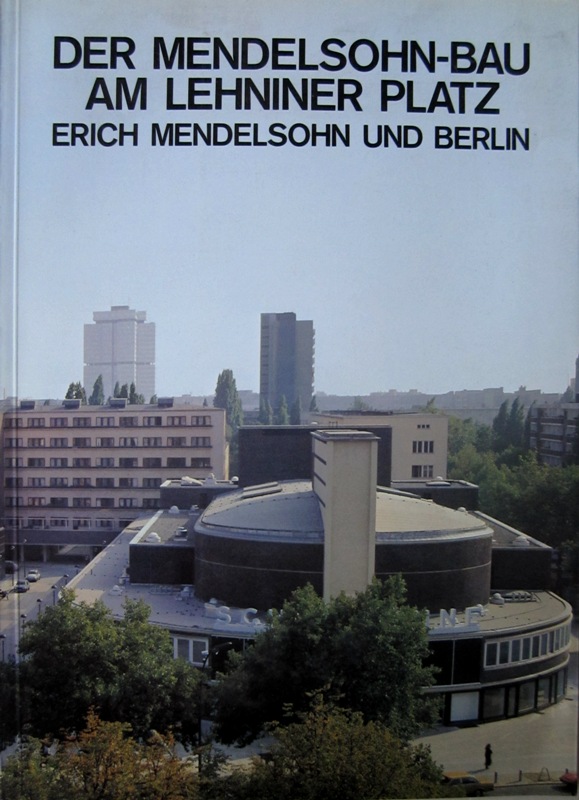 N/A. - Der Mendelsohn-Bau am Lehniner Platz. Erich Mendelsohn und Berlin.