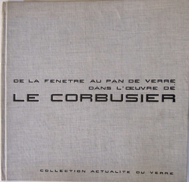 LE CORBUSIER. ALAZARD (Jules), HEBERT (Jean-Pierre). - De la fentre au pan de verre dans l'oeuvre de Le Corbusier Etude concue et redigee avec l'accord de Le Corbusier.