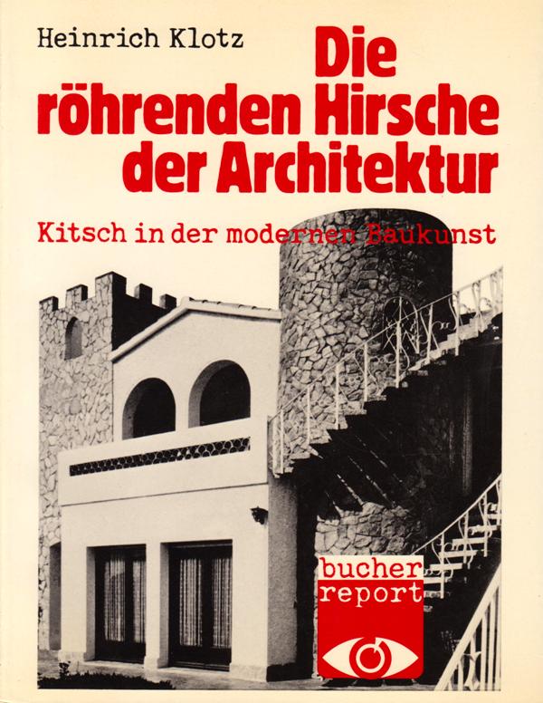 Klotz, Heinrich. - Die rhrenden Hirscche der Architektur. Kitsch in der modernen Baukunst.