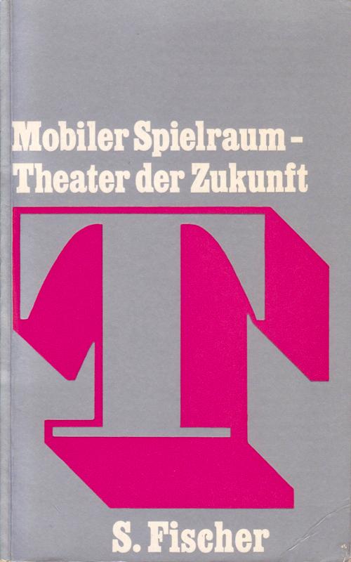 Braun, Karlheinz/ Kagel, Mauricio/ Marowitz, Charles. - Mobiler Spielraum. Theater der Zukunft.