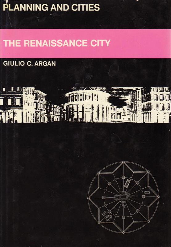 Argan, Giulio C. - The Renaissance City. (Series Panning and Cities)