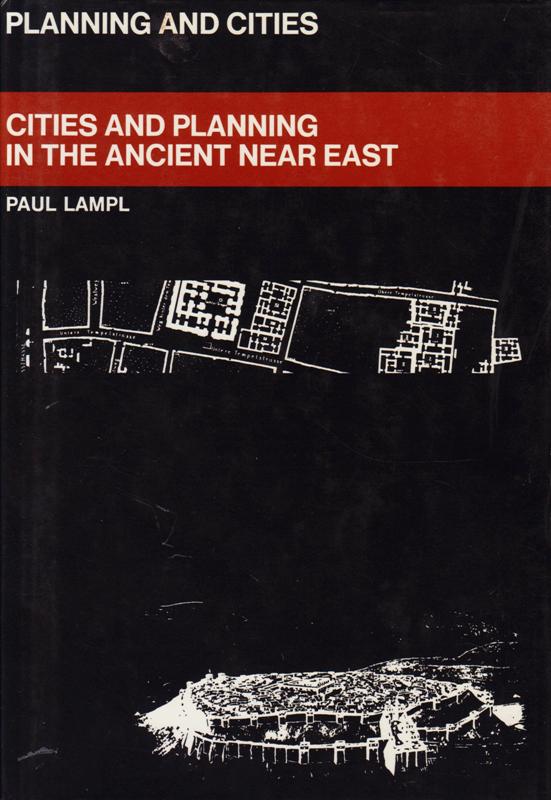 Lampl, Paul. - Cities and Planning in the Ancient Near East.(Series Planning and Cities)