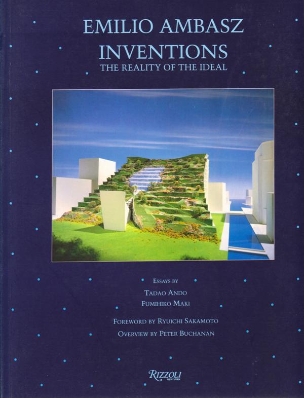 Ambasz, Emilio / Tadao Ando / Fumihiko Maki/ Peter Buchanan / Ryuichi Sakamoto (Text) - Emilio Ambasz, Inventions: the Reality of the Ideal.
