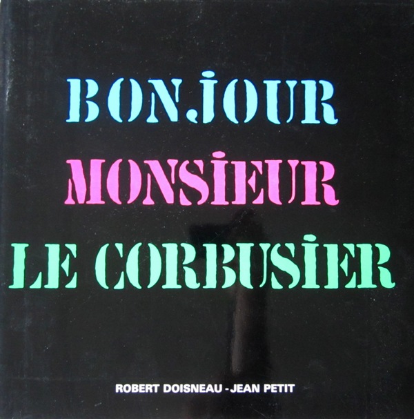Doisneau, Robert - Petit, Jean. - Bonjour Monsieur Le Corbusier.