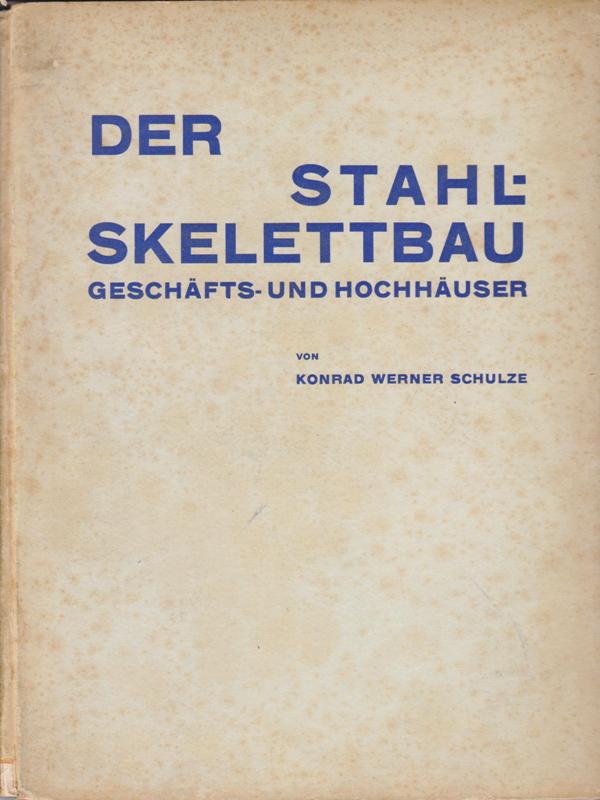 Schulze, Konrad Werner. - Der Stahlskelettbau - Geschfts- und Hochhuser.