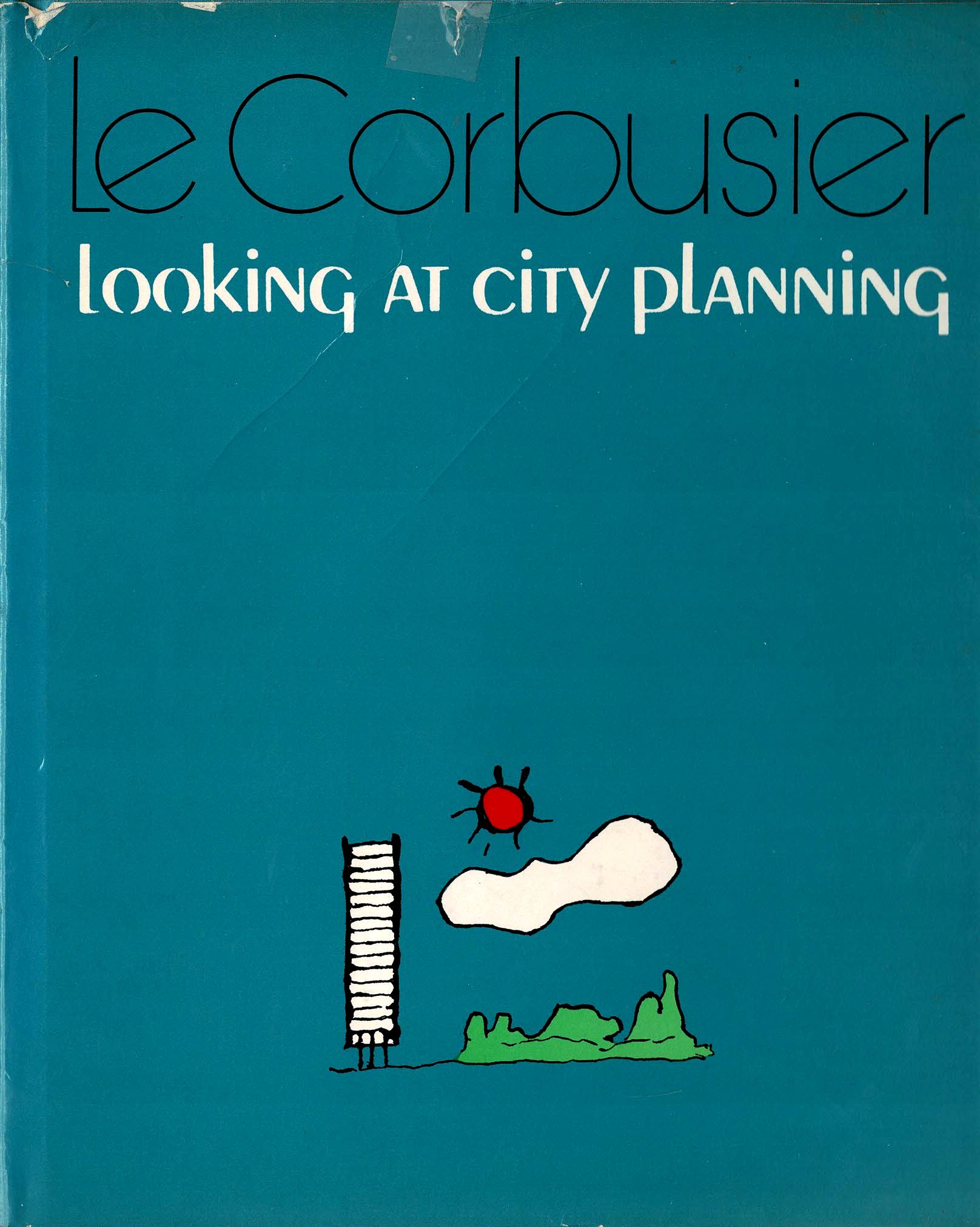Le Corbusier. - Looking at City Planning.