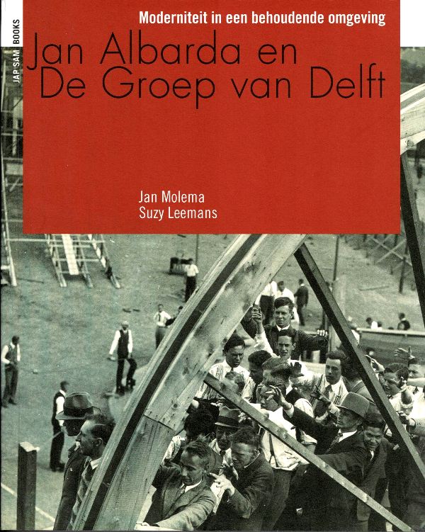Molema, Jan / Suzy Leemans. - Jan Albarda en De Groep van Delft. Moderniteit in een behoudende omgeving.