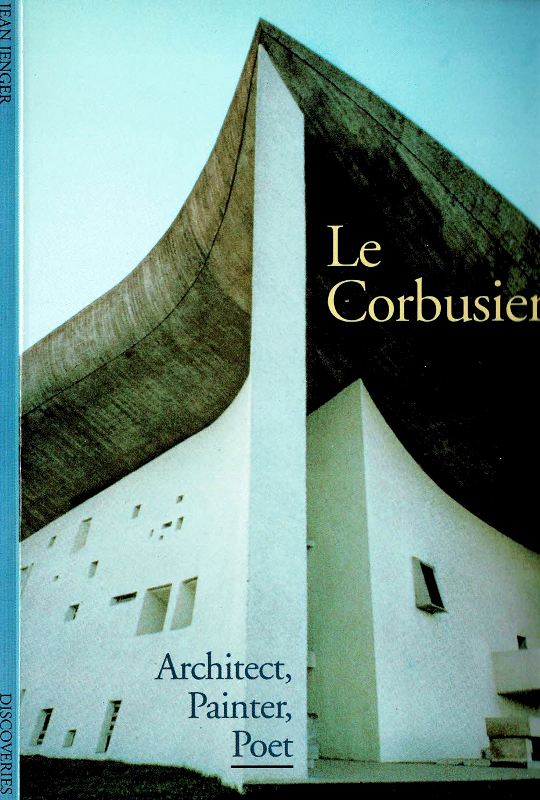 Jenger, jean. - Le Corbusier. Architect, Painter, Poet.