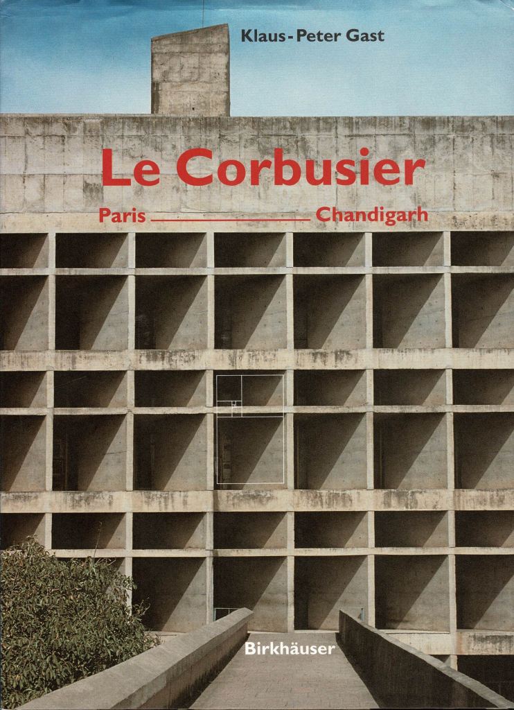 Gast, Klaus-Peter. - Le Corbusier: Paris-Chandigarh.