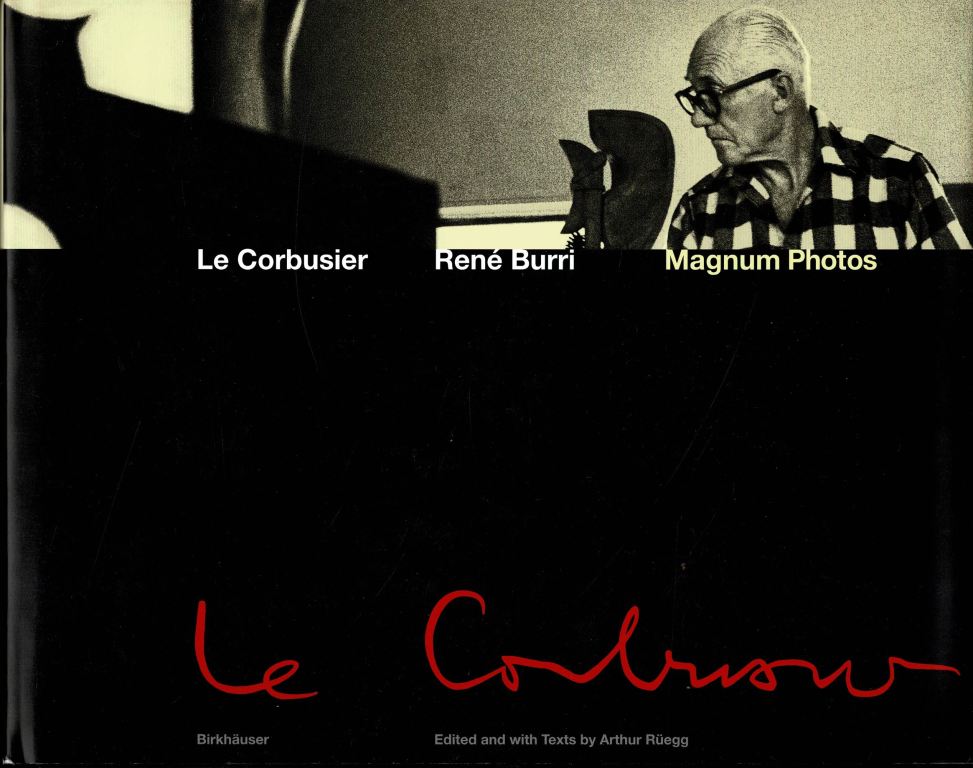 Le Corbusier / Burri, Rene and Regg, Arthur. - Le Corbusier: Photographs by Rene Burri.
