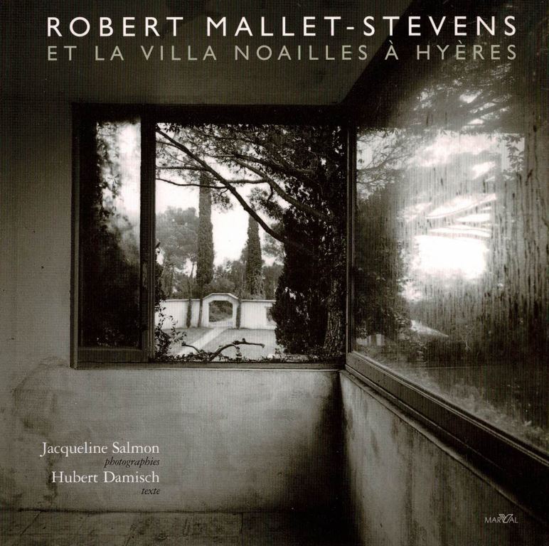 Jacqueline Salmon (photos); Hubert Damisch (text) - Robert Mallet-Stevens et la Villa Noailles  Hyres.
