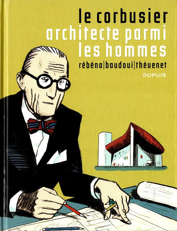 Rbna, Frdric / Jean-Marc Thvenet / Rmi Baudou - Le Corbusier, architecte parmi les hommes.