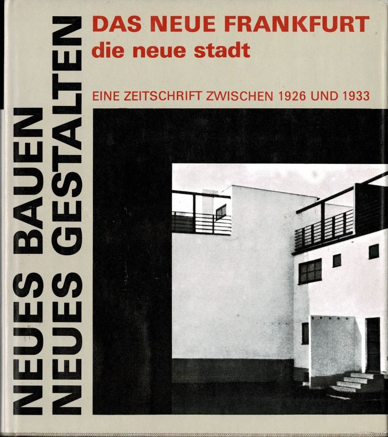 Hirdina, Heinz (ed) - Neues Bauen, neues Gestalten: Das Neue Frankfurt / die neue stadt: eine Zeitschrift zwischen 1926 und 1933.