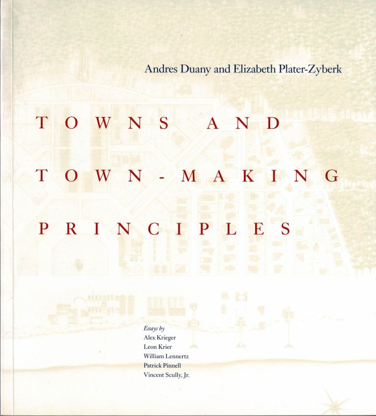 Duany, Andres / Plater-Zyberk, Elizabeth. - Towns and Town-Making Principles.