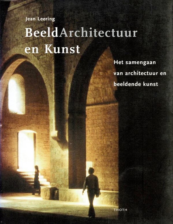 Leering,Jean. - Beeldarchitectuur en kunst. Het samengaan van architectuur en beeldende kunst.