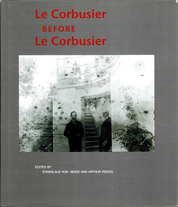 Moos, Stanislaus von & Ruegg, Arthur. (Edited By) - Le Corbusier Before Le Corbusier Applied Arts Architecture Painting Photography 1907-1922.