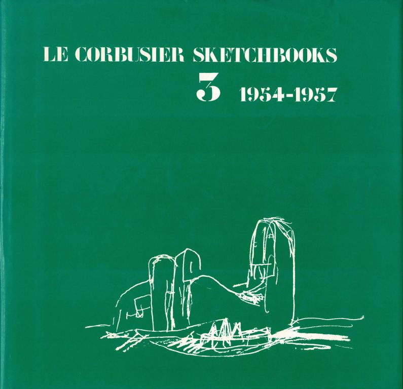 Francoise De Franclieu, Le Corbusier. - Le Corbusier Sketchbooks Vol. 3. 1954-1957.