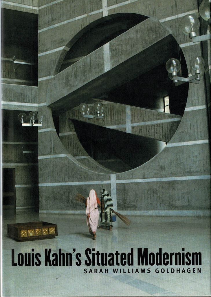 Goldhagen, Sarah Williams. - Louis Kahn's Situated Modernism.