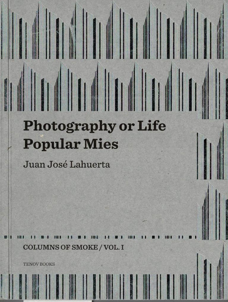 Lahuerta, Juan Jose. - Photography Or Life / Popular Mies  Columns of Smoke / Volume 1.