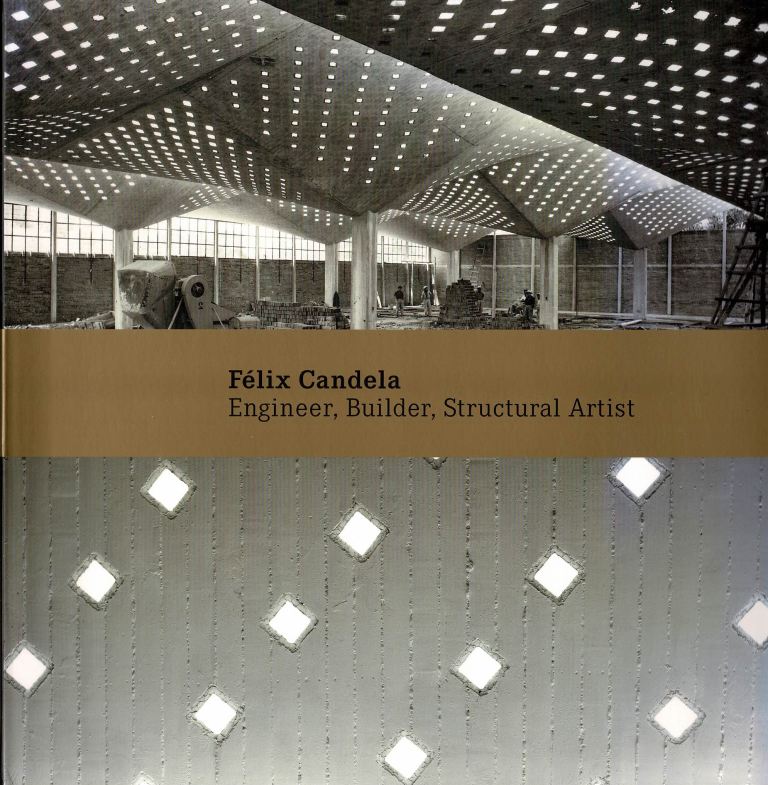 Garlock, Maria E. Moreyra / Billington, David P. - Felix Candela: Engineer, Builder, Structural Artist.
