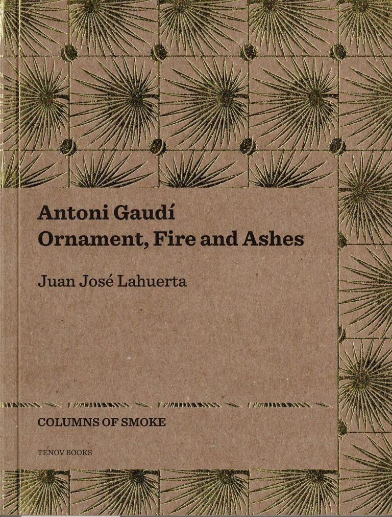 Lahuerta, Juan Jos. - Antoni Gaud: Ornament, Fire and Ashes. Columns of Smoke/ vol. III.