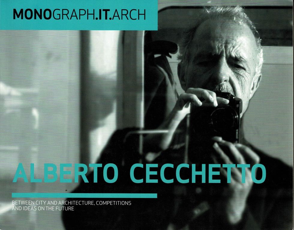 Cecchetto, Alberto. - Alberto Cecchetto. Between City and Architecture, Competitions and ideas on the Future.