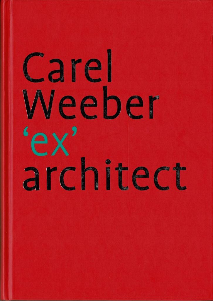 Barbieri, Umberto / Jan de Heer / Hans Oldewarris (editors) - Carel Weeber 'ex'architect.