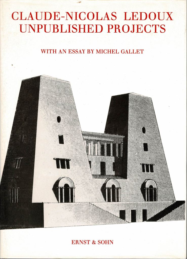 Gallet, Michel - Claude-Nicolas Ledoux unpublished projects, with an essay by Michel Gallet.
