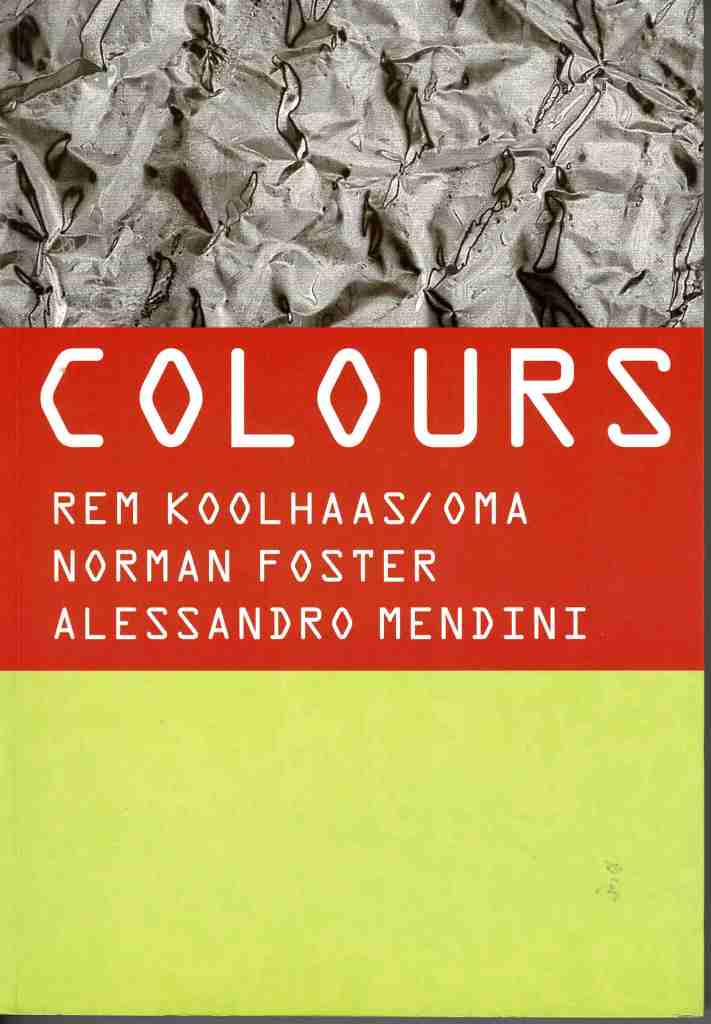Koolhaas,Rem, Norman Foster & Alessandro Mendini. - Colours.