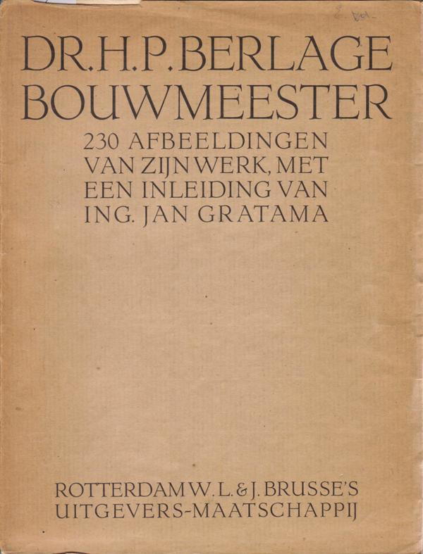 Berlage. Gratama, Jan. - Dr. H.P. Berlage, Bouwmeester.