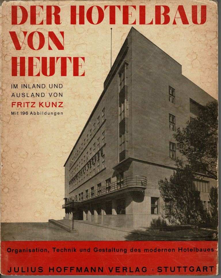 Kunz, Fritz. - Der Hotelbau von Heute. Im Inland und Ausland.