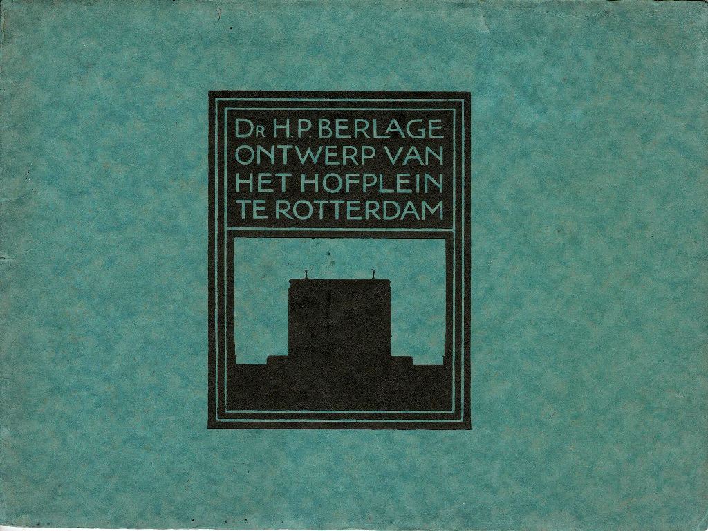 Berlage, Dr. H.P. - Ontwerp van het Hofplein te Rotterdam.