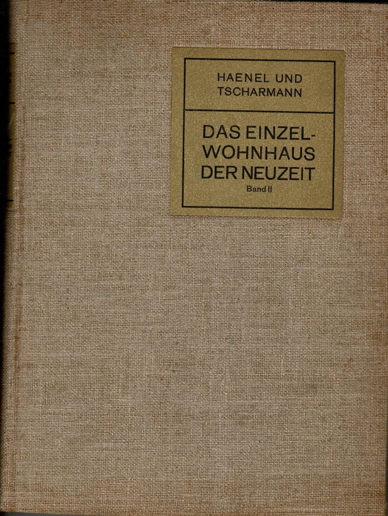 Haenel, Erich ./ Heinrich Tscharmann. - Das Einzelwohnhaus der Neuzeit. Band II.