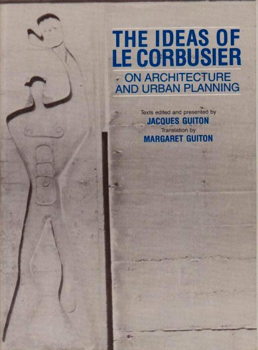 Guiton, Jacques. Margaret Guiton. - The Ideas of Le Corbusier on Architecture and Urban Planning.
