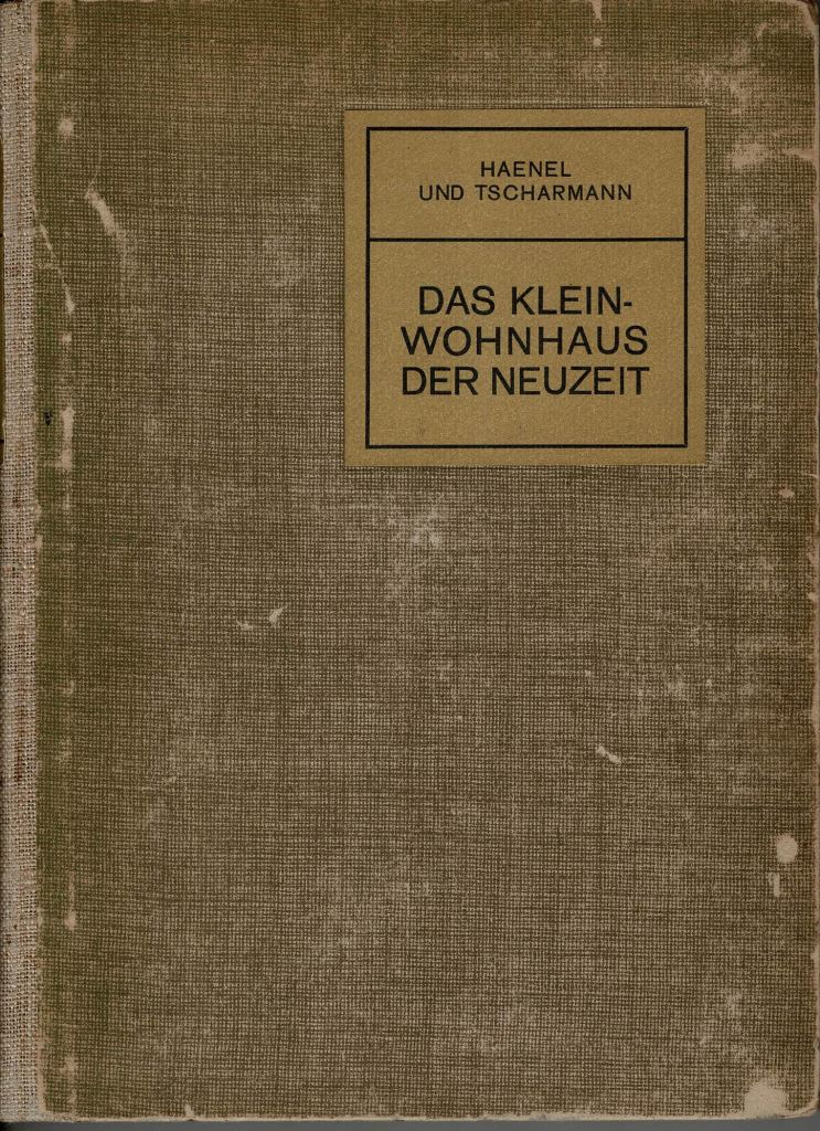 Haenel, Erich ./ Heinrich Tscharmann. - Das Kleinwohnhaus der Neuzeit.