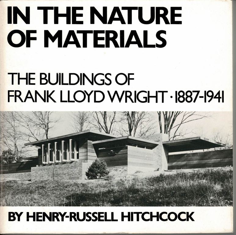 Hitchcock, Henry-Russell. - In the nature of materials. The buildings of Fr. Ll. Wright. 1887-1941.