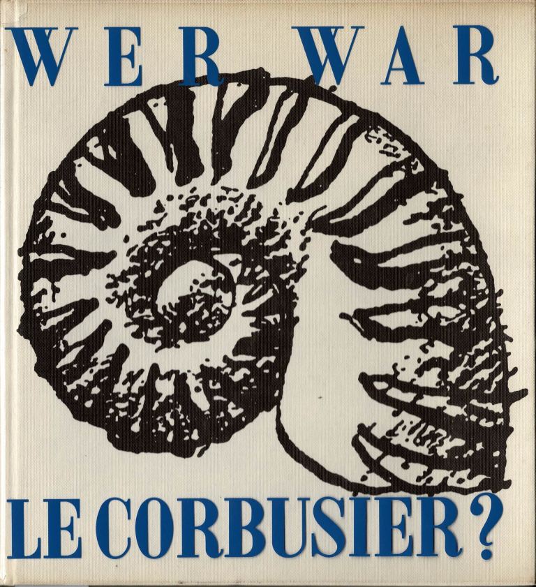 Besset, Maurice. - Wer war Le Corbusier?
