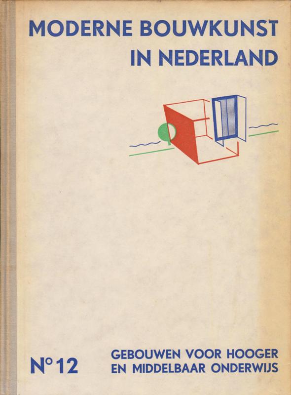 Berlage, Dudok, Gratama, Hulshoff e.a. Redactie - Moderne bouwkunst in Nederland. Nr.12. Gebouwen voor hooger en middelbaar onderwijs.