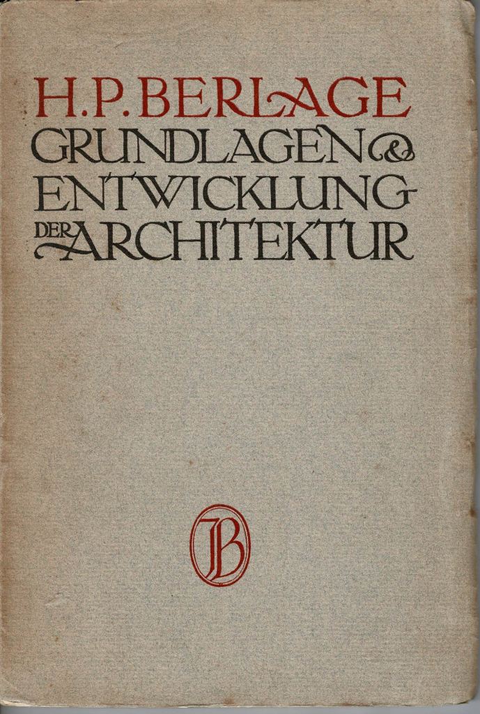 Berlage, H.P. - Grundlagen & Entwicklung der Architektur.