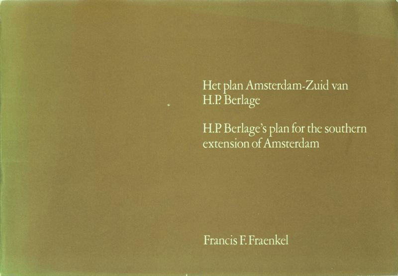 Fraenkel, Francis F - Het plan Amsterdam-Zuid van H.P. Berlage. H.P. Berlage's plan for the southern extension of Amsterdam.