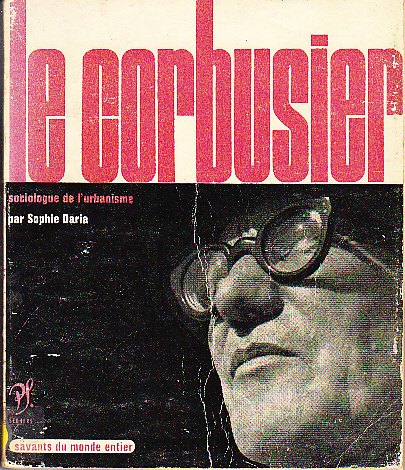 Daria, Sophie - Le Corbusier. Sociologue de l'urbanisme