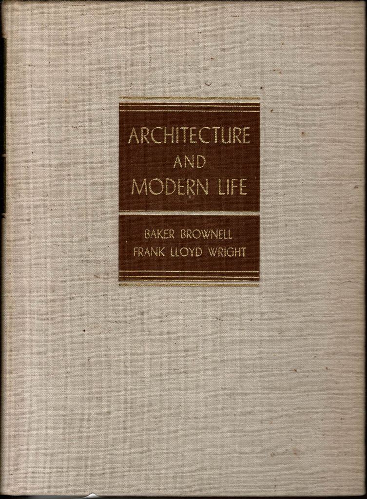Brownell, Baker/ Wright, Frank Lloyd. - Architecture and Modern Life.