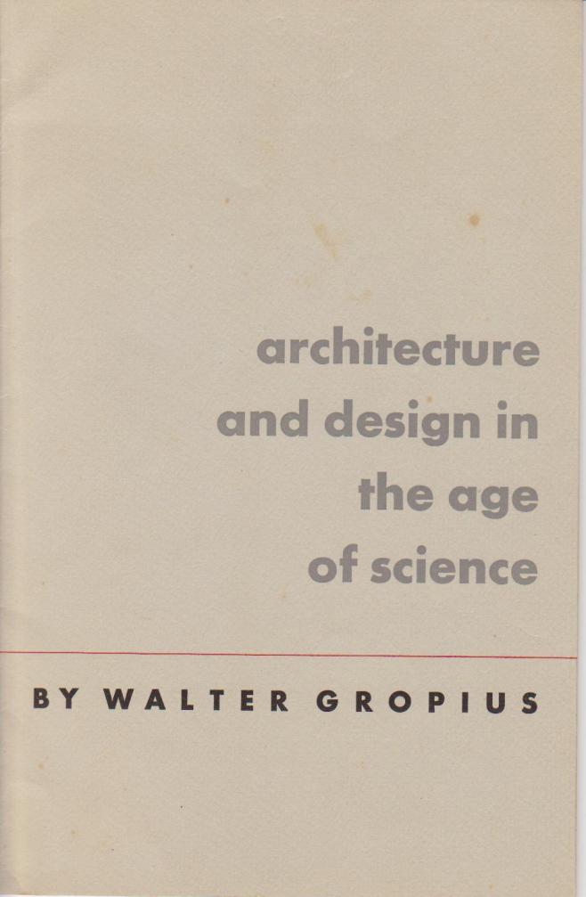 Gropius, Walter. - Architecture and Design in the Age of Science.