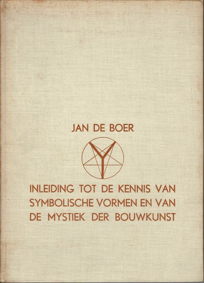 Boer, Jan de. - Inleiding tot de kennis van symbolische vormen en van de mystiek der bouwkunst.