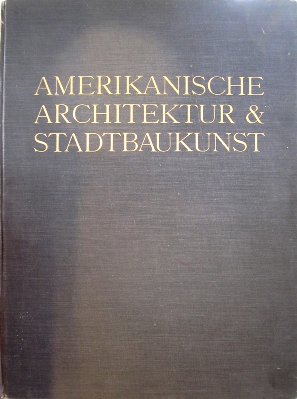 Hegemann, Werner. - Amerikanische Architektur & Stadtbaukunst.