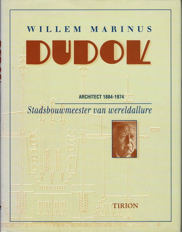 DUDOK. Michon, drs. Yolande (eindredactie) - Willem Marinus Dudok. Architect 1884-1974. Stadsbouwmeester van wereldallure.