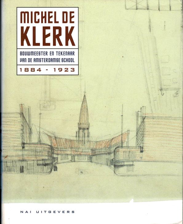 Bock, Manfred. Sigrid Johannisse. Vladimir Stissi. - Michel de Klerk. Bouwmeester en tekenaar van de Amsterdamse School. 1884-1923.