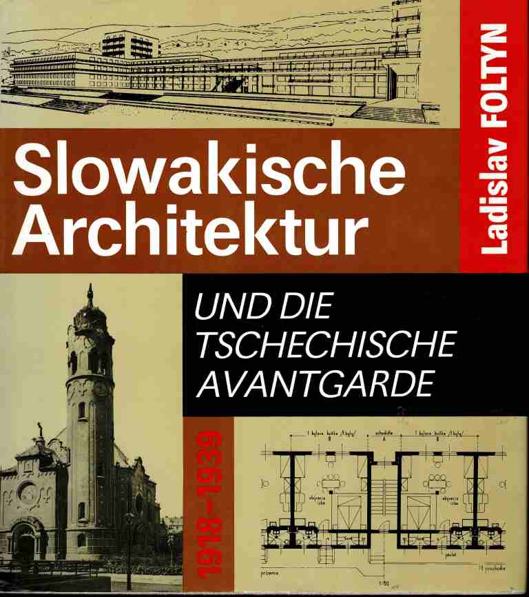 Foltyn, Ladislav. - Slowakische Architektur und die Tschechische Avantgarde 1918-1939